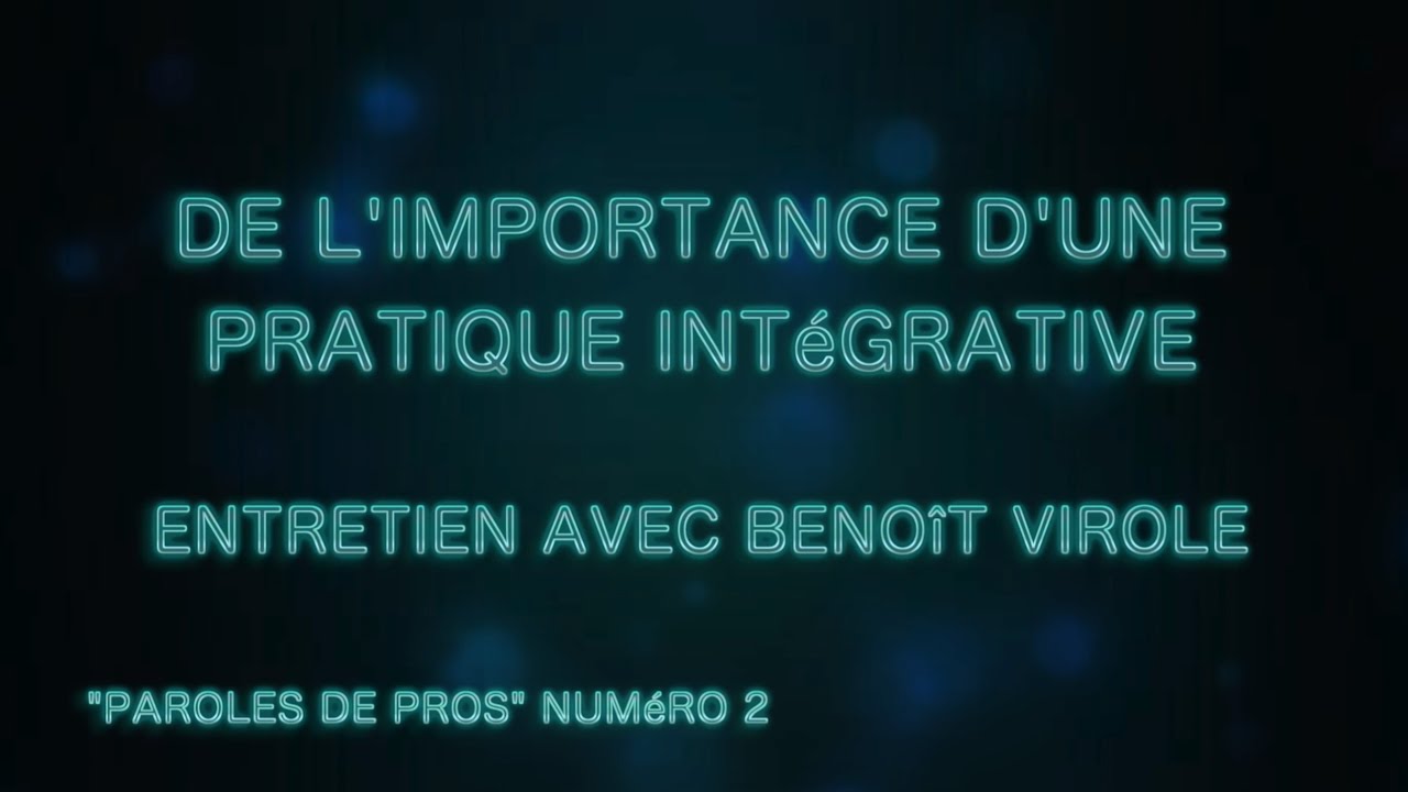 De l'importance d'une pratique intégrative - Entretien avec BENOIT VIROLE - Psychologie