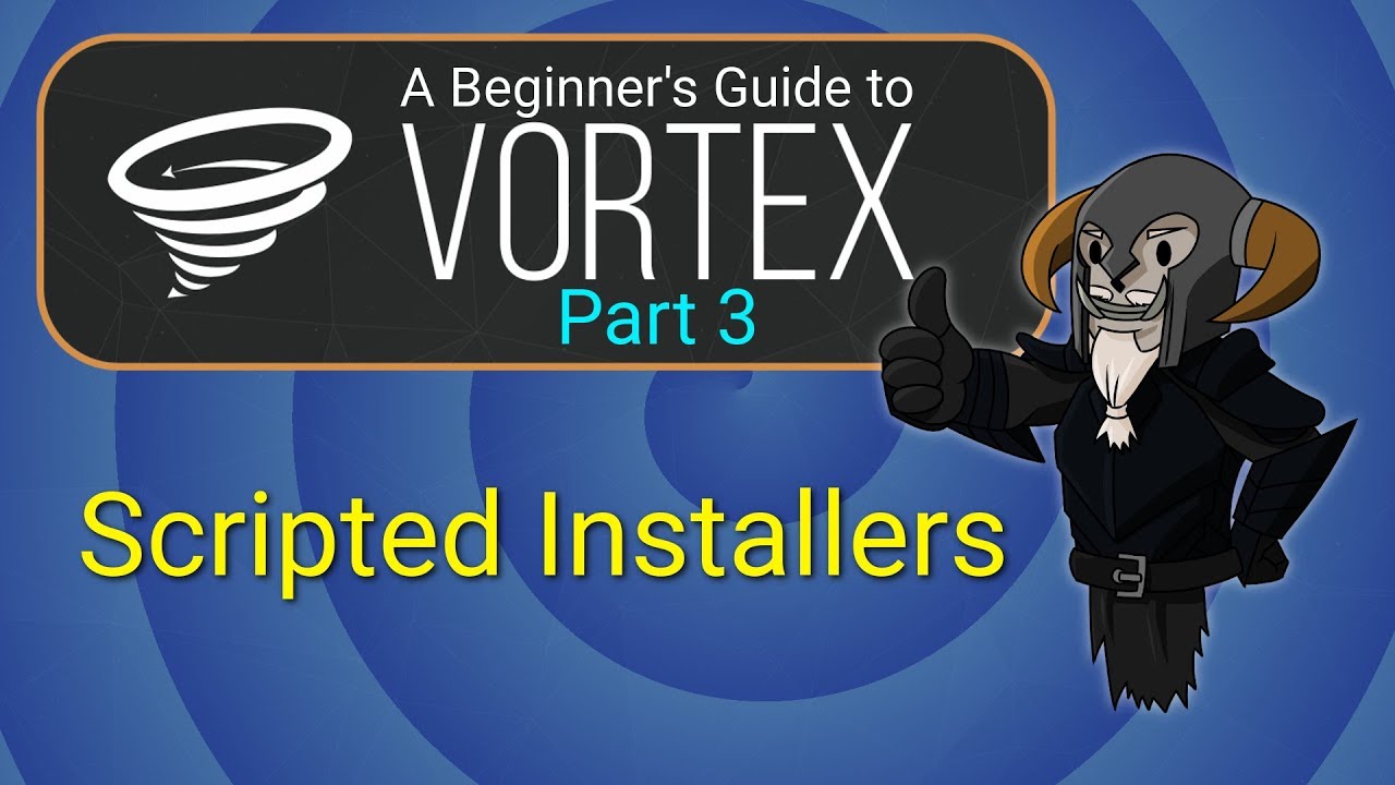 VORTEX - Beginner's Guide #3 : Scripted Installers