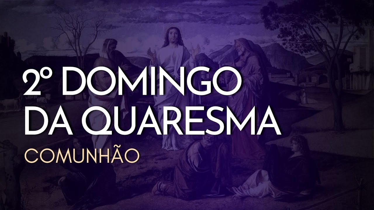 2º DOMINGO DA QUARESMA | Comunhão