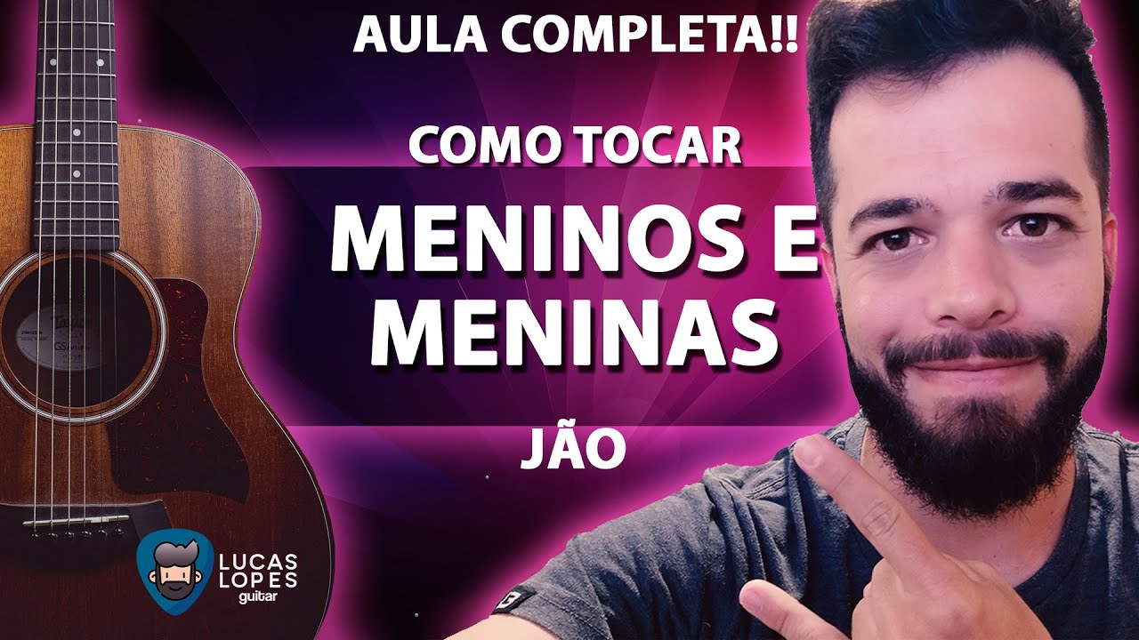 Jão - Meninos e Meninas (Aula de Violão Completa) || Lucas Lopes Guitar