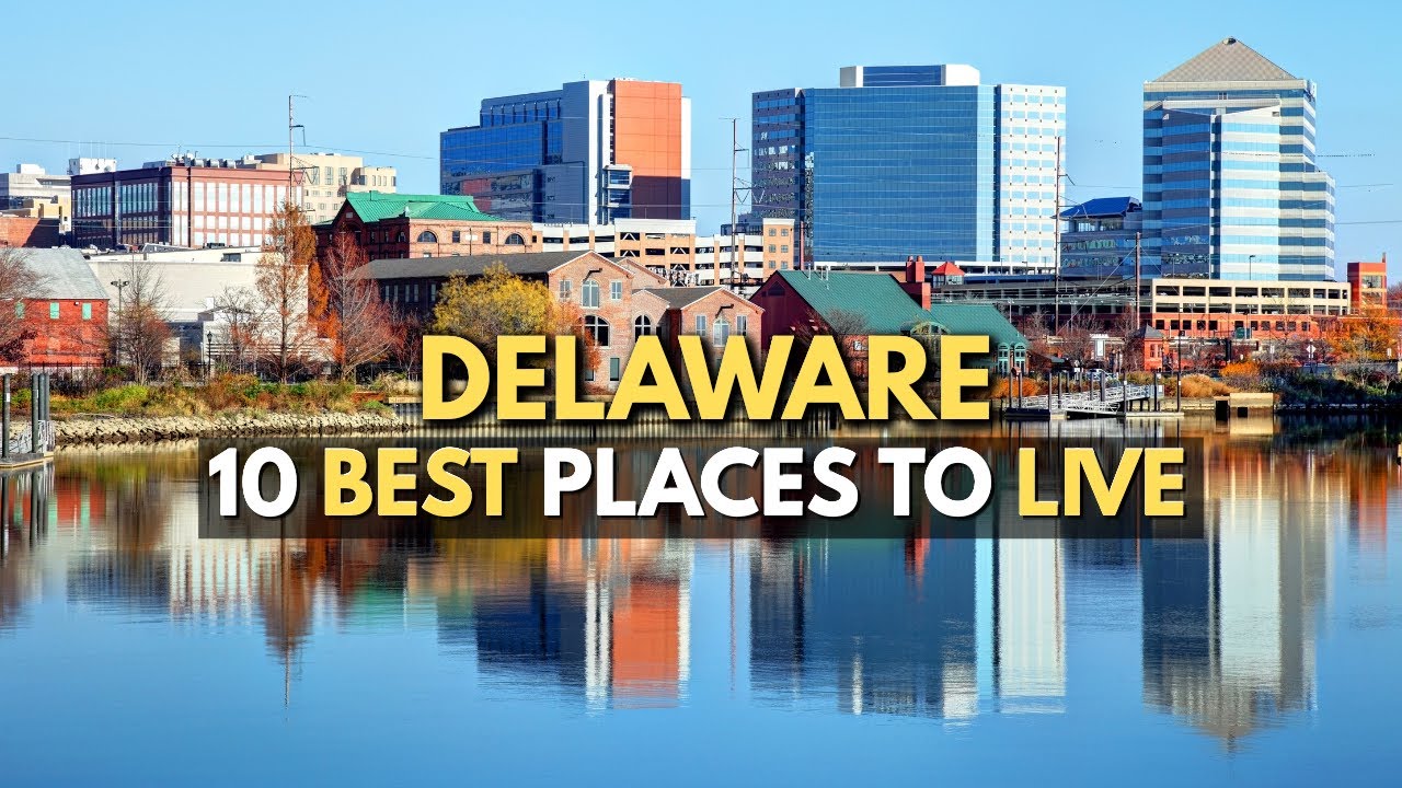 Moving to Delaware -  10 Best Places to Live in Delaware 2025