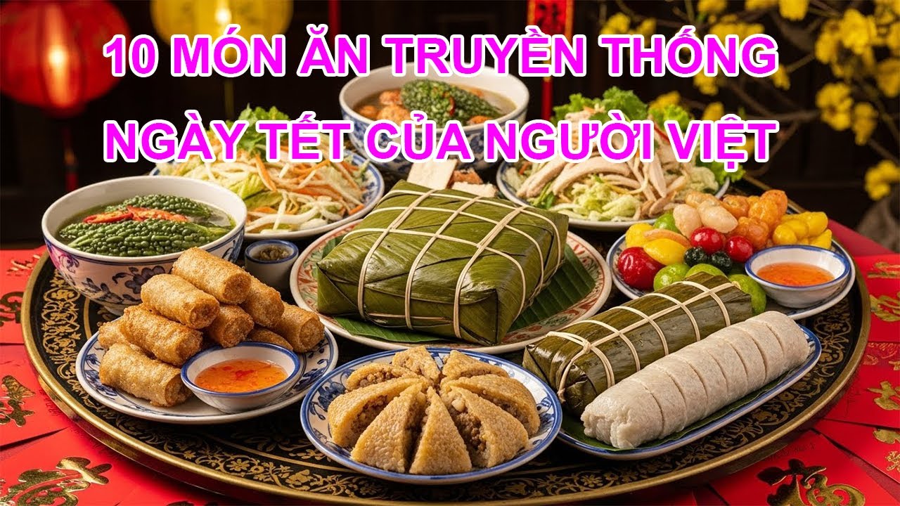 10 Món Ăn Truyền Thống Ngày Tết | Vietnamese Tết Foods #amthuctet #tetnguyendan #vietnamesefood