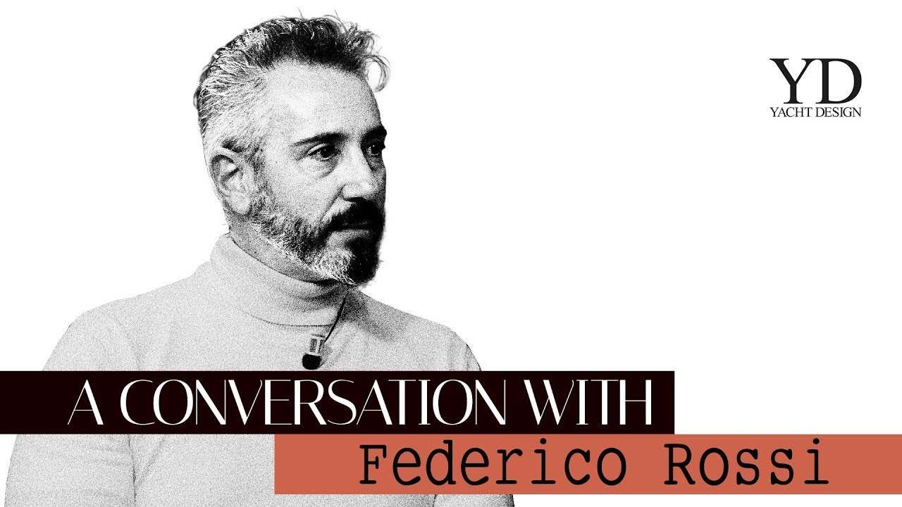 FEDERICO ROSSI - A CONVERSATION WITH - YACHT DESIGN