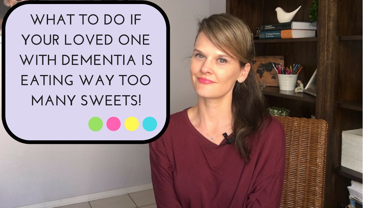 What to do if your loved one with dementia is eating WAY TOO MANY SWEETS!
