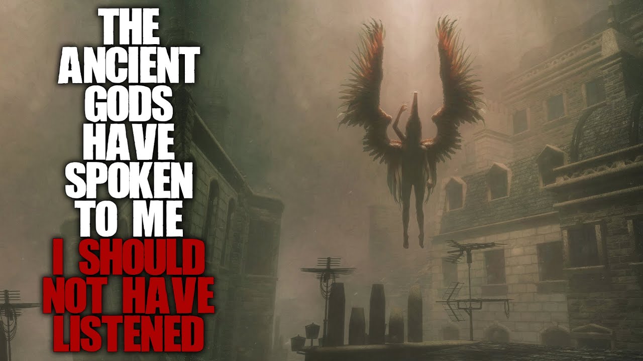 The ancient Gods have spoken to me, I should not have listened… Creepypasta Horror Stories