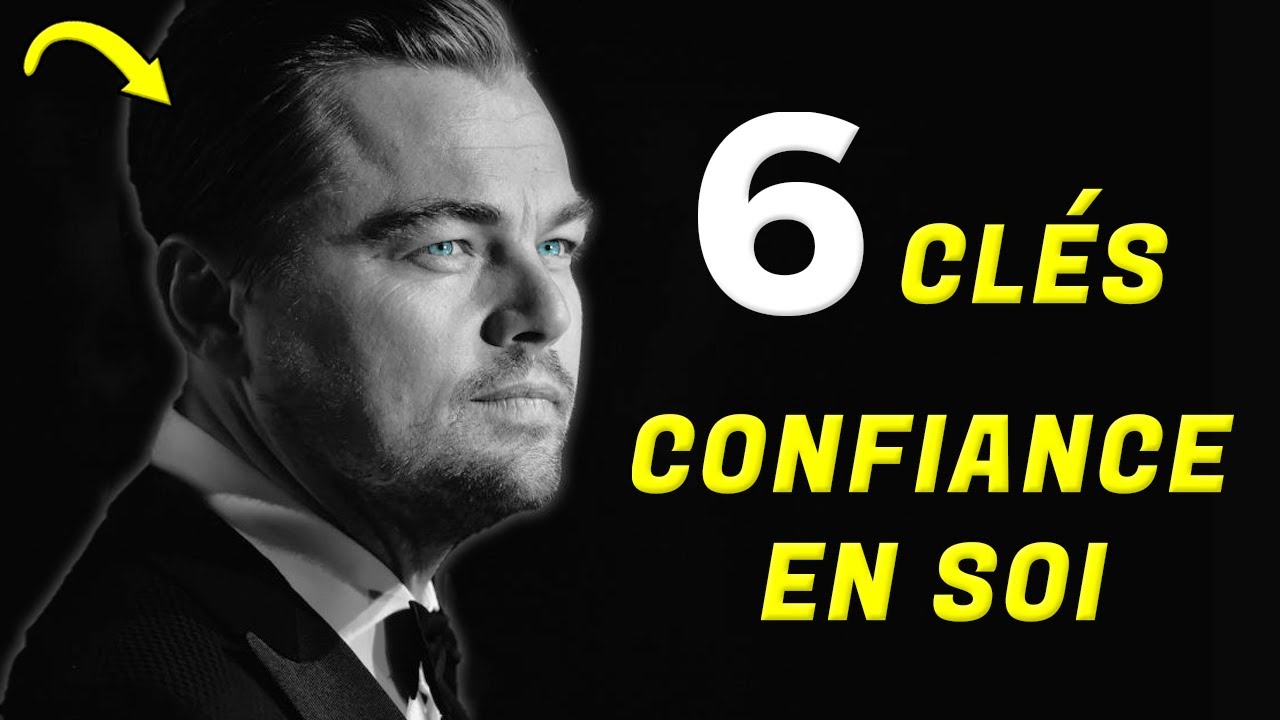 Les 6 Clés de la CONFIANCE EN SOI - Comment retrouver l'estime de soi ?