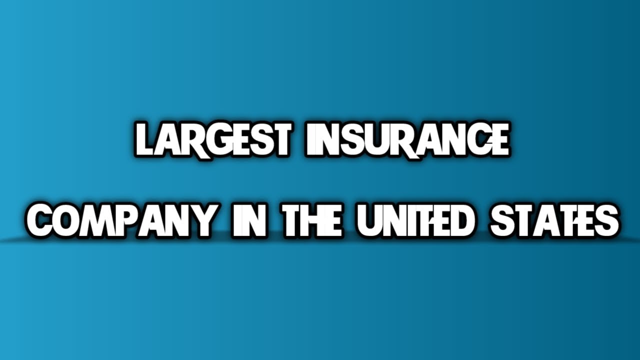 The largest insurance company in the United States