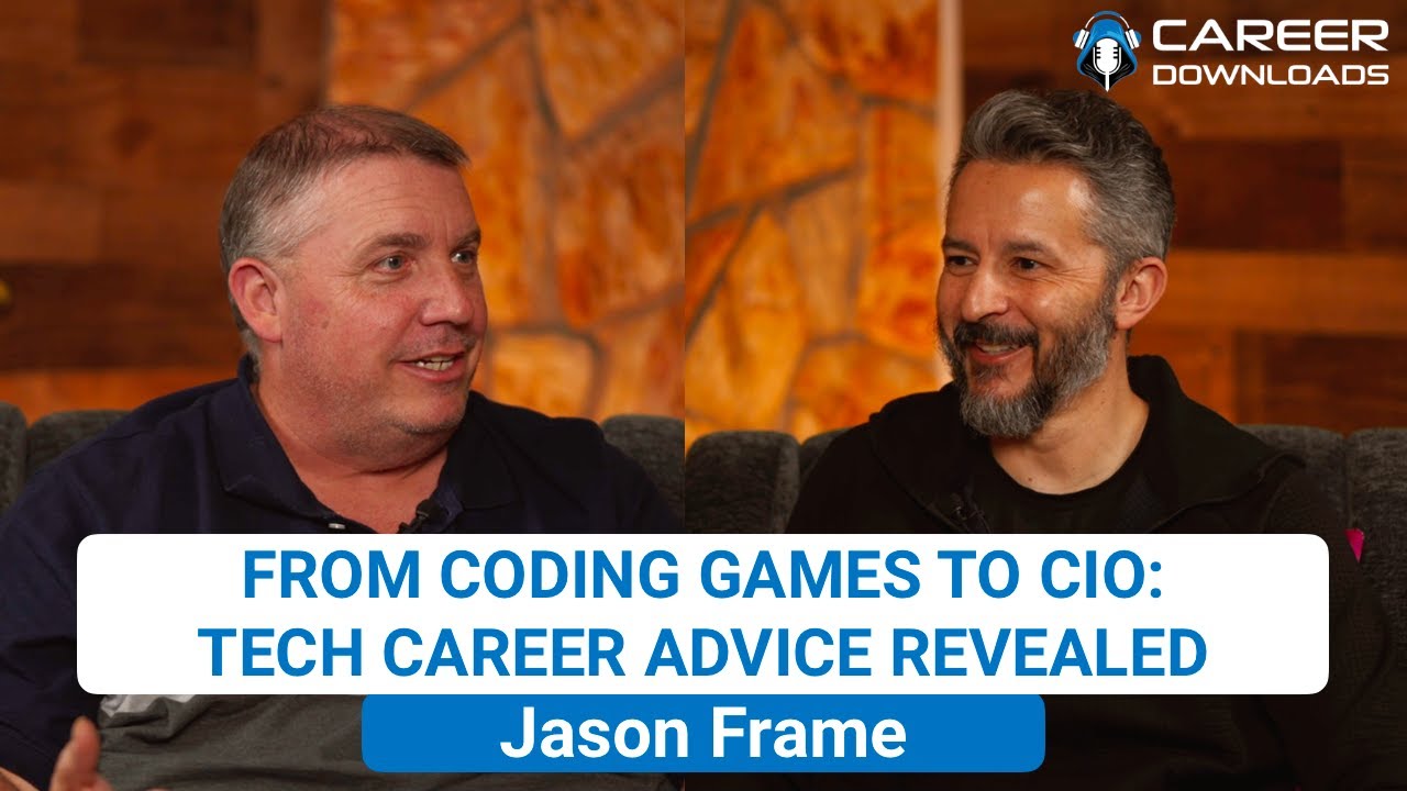 From Early Coding to CIO: Jason Frame's Tech Leadership Journey | Career Downloads Ep035
