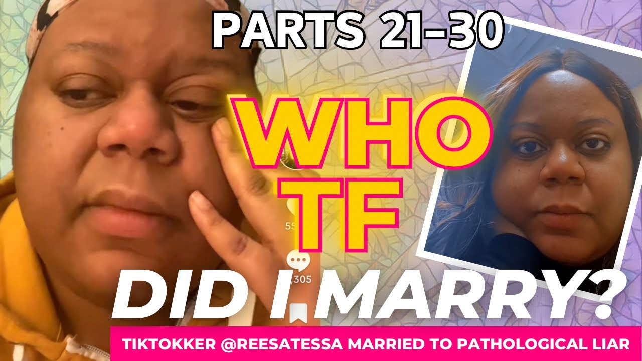 TikTokker ReesaTeesa STORYTIME “Who TF Did I MARRY?” Pathological LIAR Husband Pt 21-30 #reesateesa