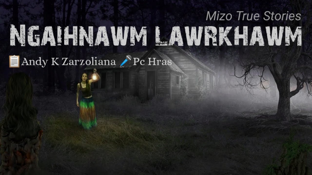 Ngaihnawm Lawrkhawm by Andy K Zarzoliana (Mizo True incidents)
