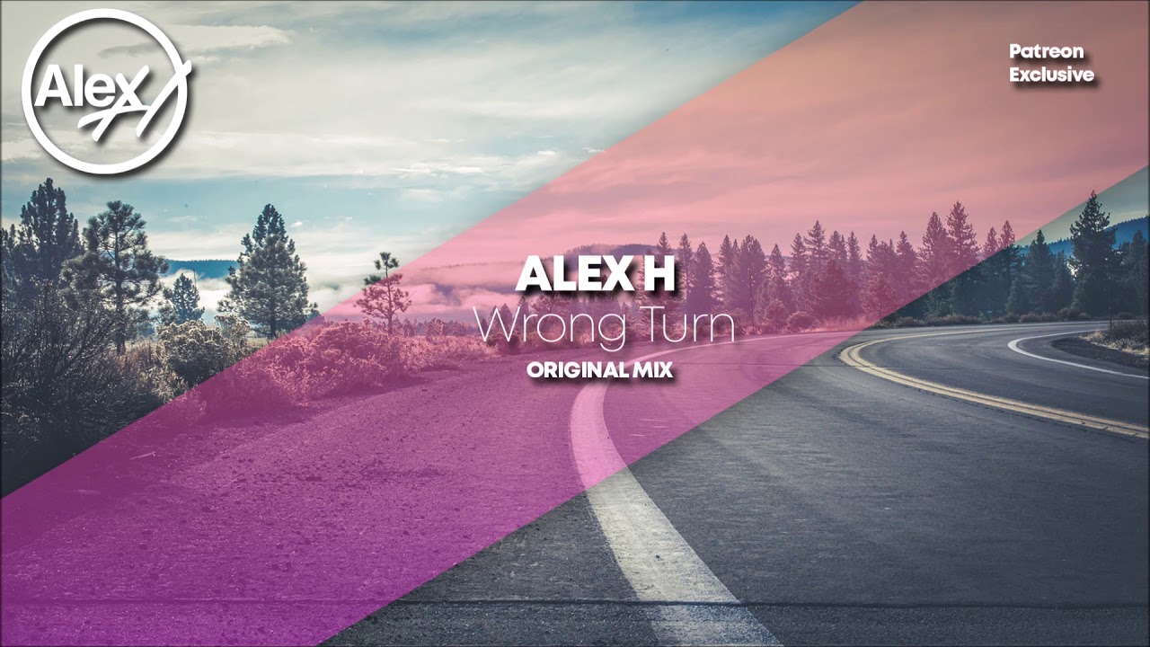 Alex H - Wrong Turn (Original Mix)