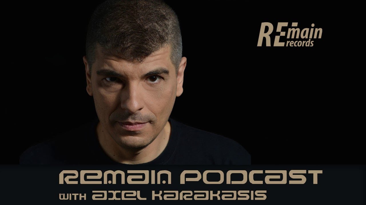 Remain Podcast 72 with Axel Karakasis