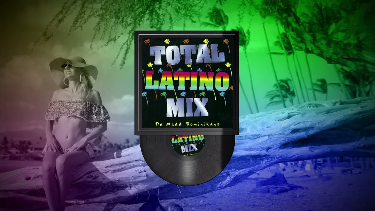 Da Madd Dominikans - Latino House Mix (TOTAL LATINO MIX, vol.1)