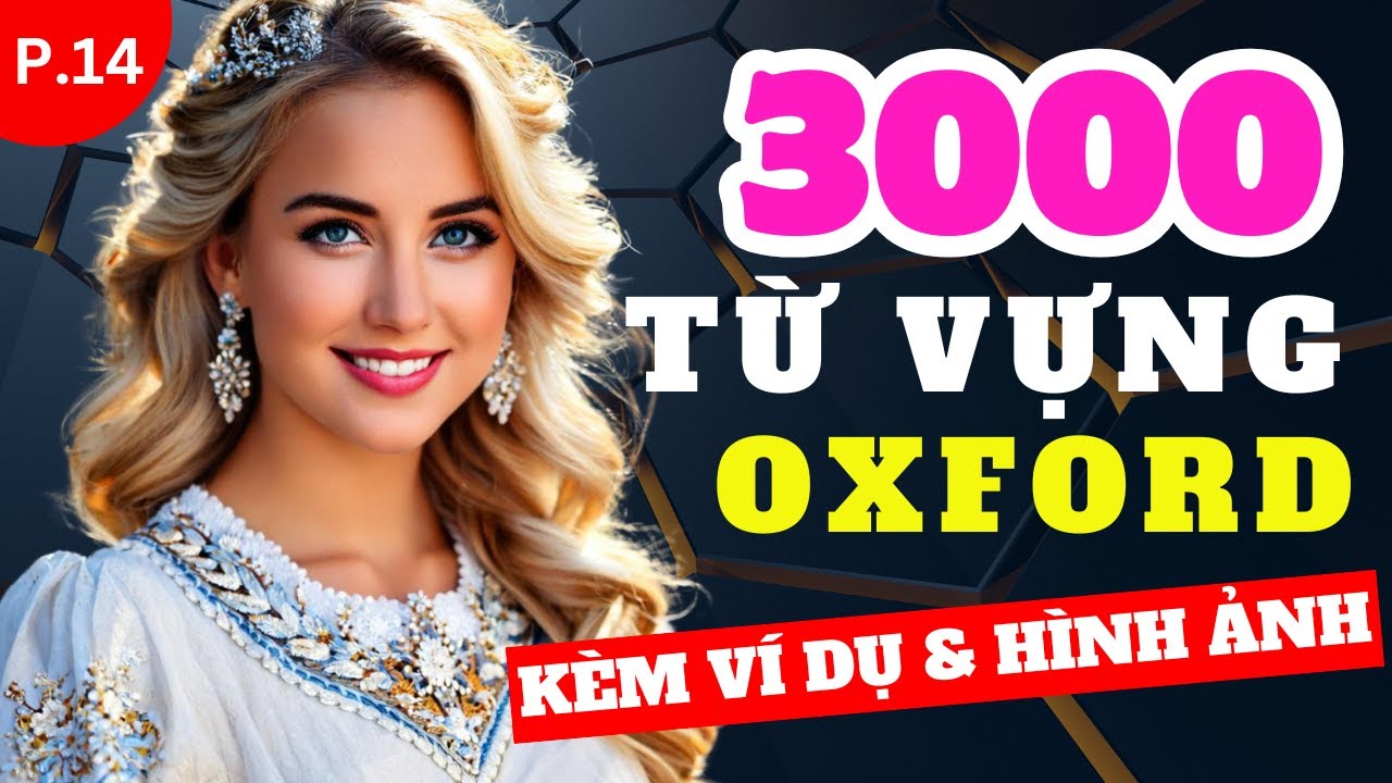 TRỌN BỘ 3000 TỪ VỰNG OXFORD Thông Dụng Nhất! 🌟 | Kèm Ví Dụ & Hình Ảnh | Dễ Học Dễ Nhớ | Phần 14