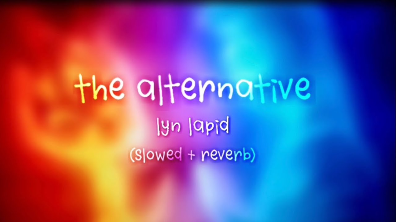 The Alternative - Lyn Lapid (Slowed + Reverb)