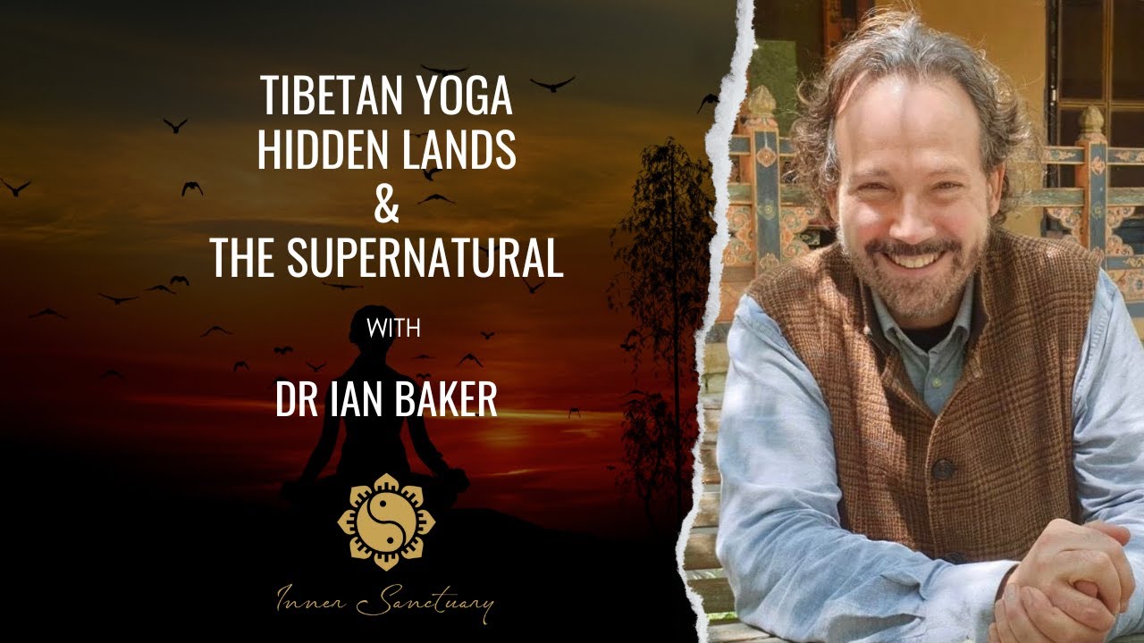 Tibetan Yoga, Hidden Lands and the Supernatural | Dr Ian Baker