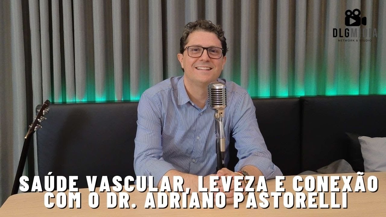 Saúde Vascular, Leveza e Conexão com o Dr. Adriano Pastorelli.