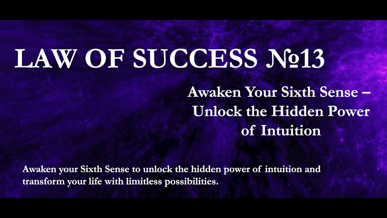 THE LAW OF SUCCESS №13. Awaken Your Sixth Sense &ndash; Unlock the Hidden Power of Intuition
