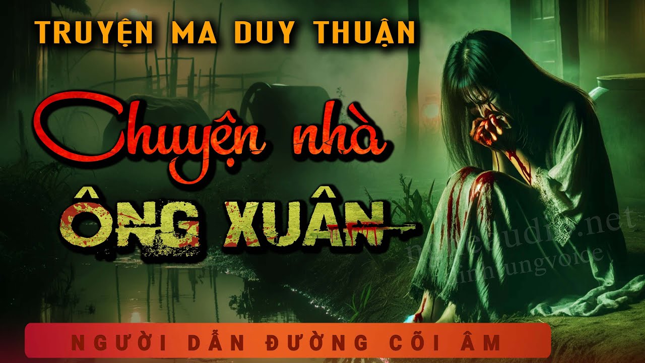 Truyện Ma - Chuyện Nhà Ông Xuân - Phá Gia Chi Tử - Nghe MC Duy Thuận Kể Truyện Ma Ghê Rợn Ám Ảnh