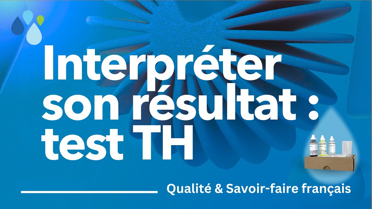 Comment interpréter son résultat TH et connaître la dureté de votre eau ?🧪