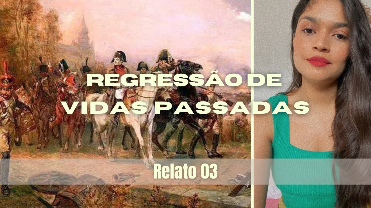 REGRESSÃO DE VIDAS PASSADAS (Relato 03)