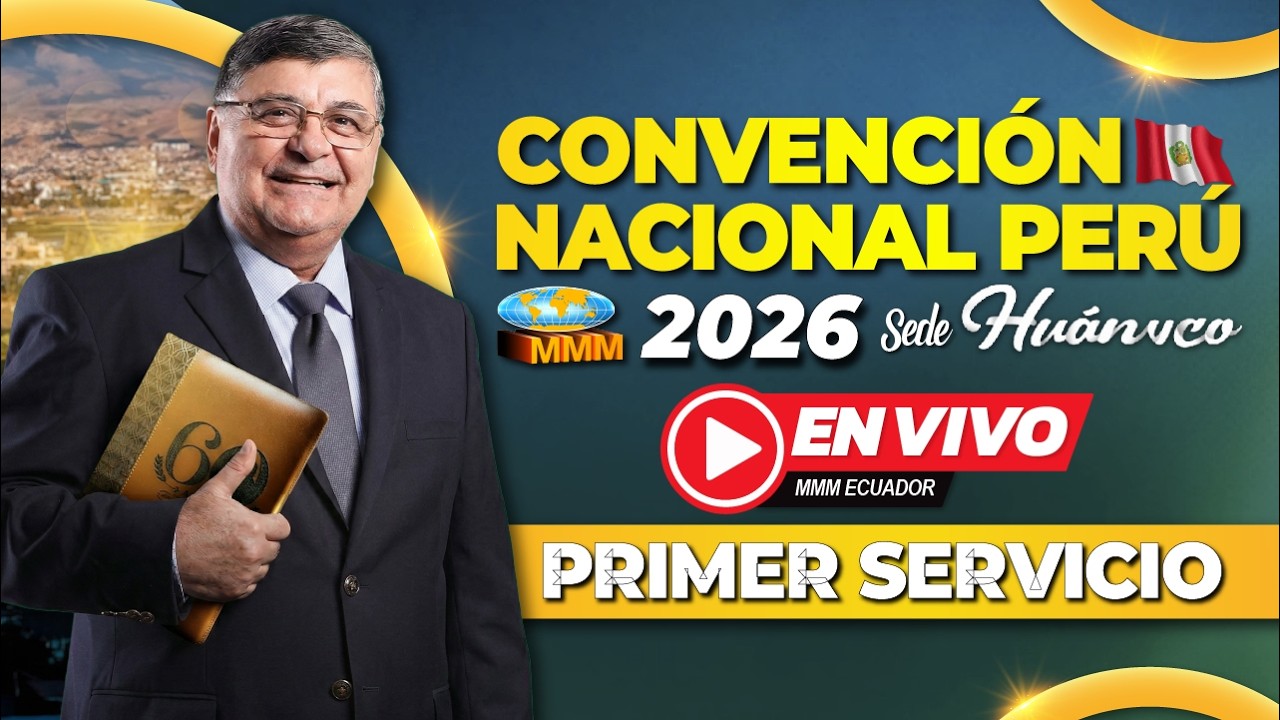 Primer Servicio | Convenci&oacute;n Nacional Per&uacute; 2026 | Sede Hu&aacute;nuco | Movimiento Misionero Mundial