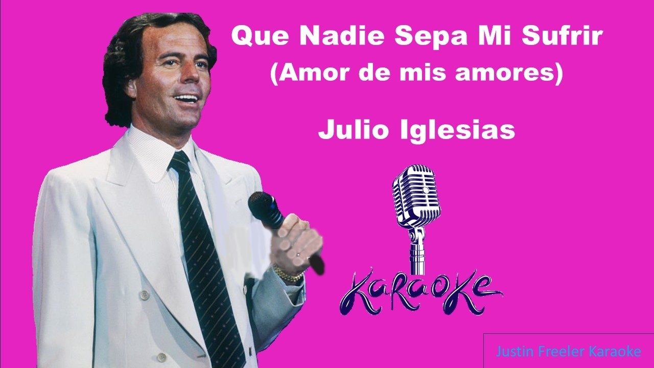 Julio Iglesias  Que Nadie Sepa Mi Sufrir Karaoke