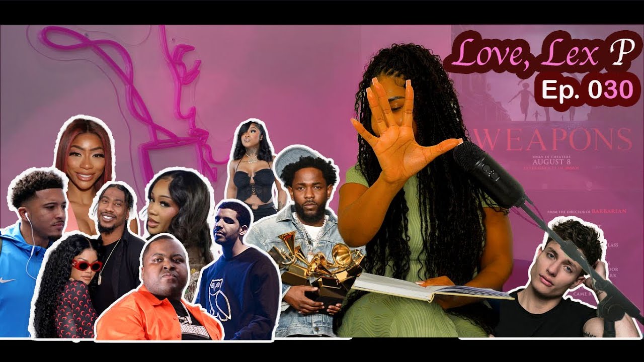 Love, Lex P Ep 30 Teyana Taylor to pay $70,000 , Drake Vs Kendrick Update, Weapons review and more!