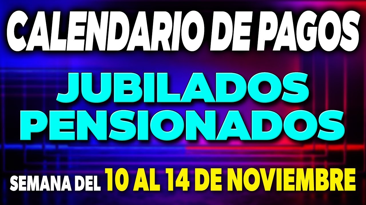 Calendario de PAGOS Jubilados y Pensionados Semana del 10 al 14 de NOVIEMBRE ✅