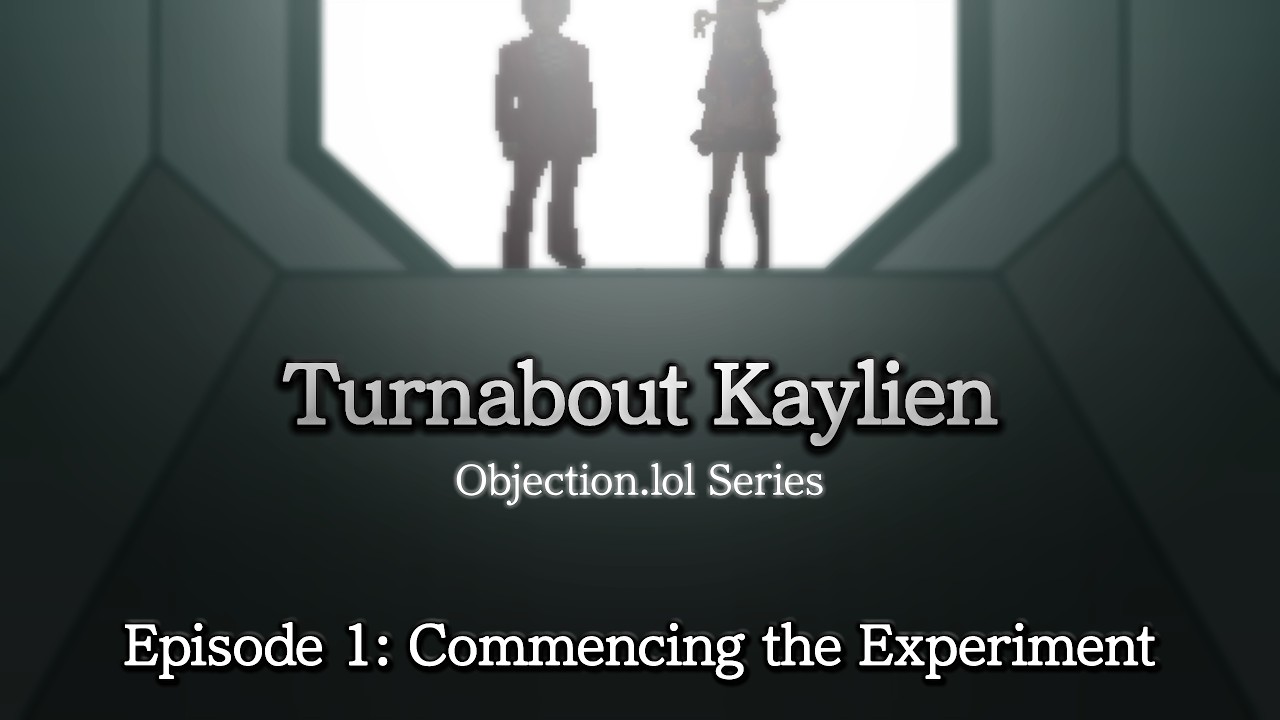 Turnabout Kaylien - Episode 1: Commencing the Experiment (Objection.lol)