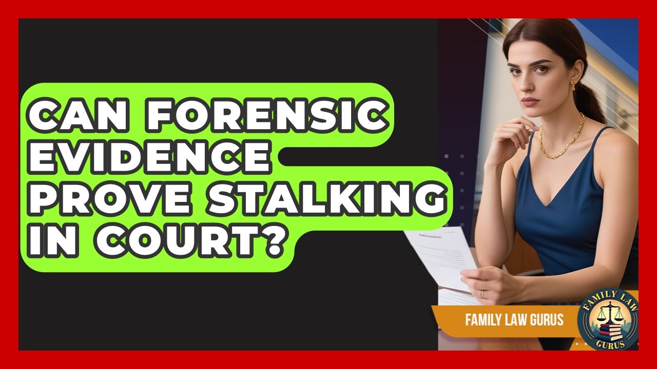 Can Forensic Evidence Prove Stalking In Court? - Family Law Gurus
