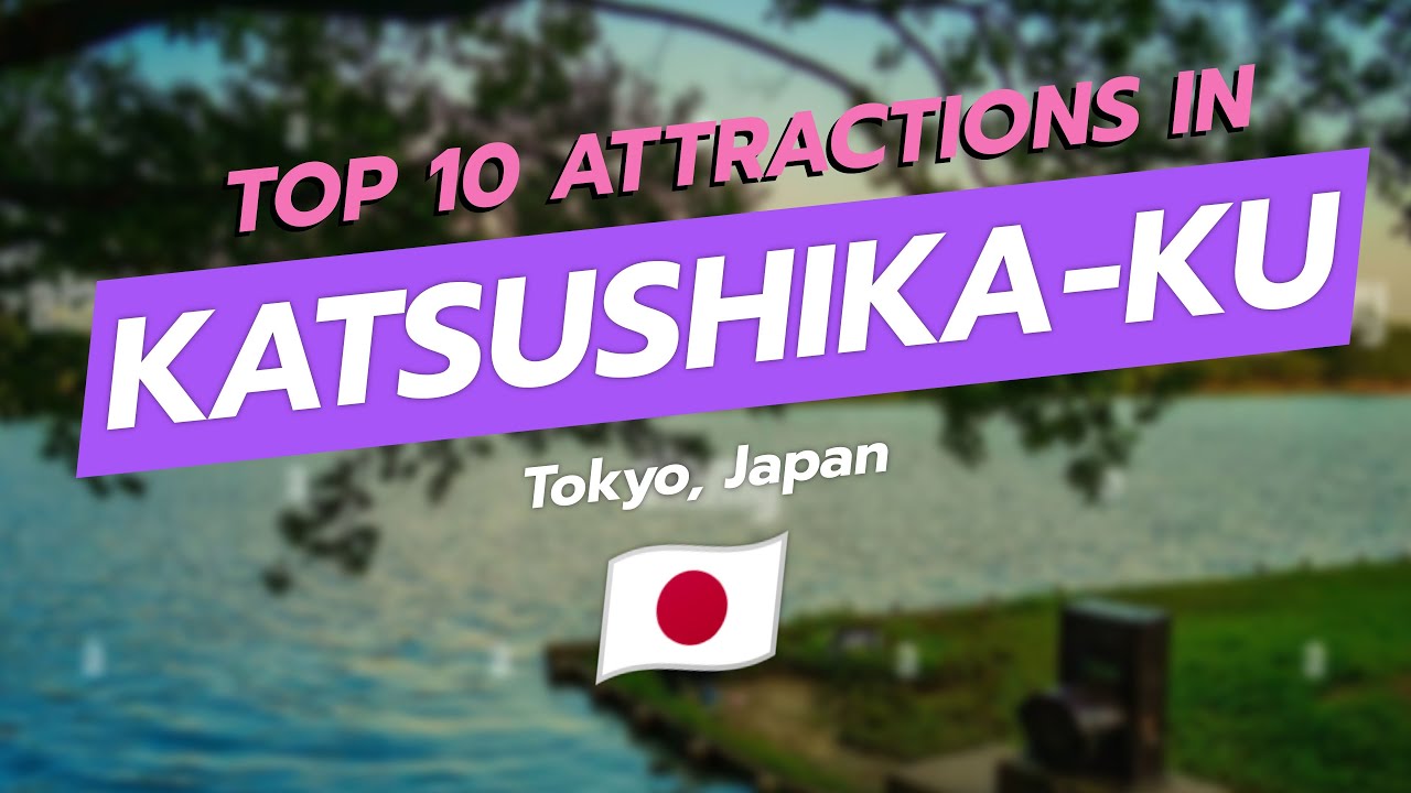 Top 10 Attractions in Katsushika-ku, Tōkyō 🇯🇵✨