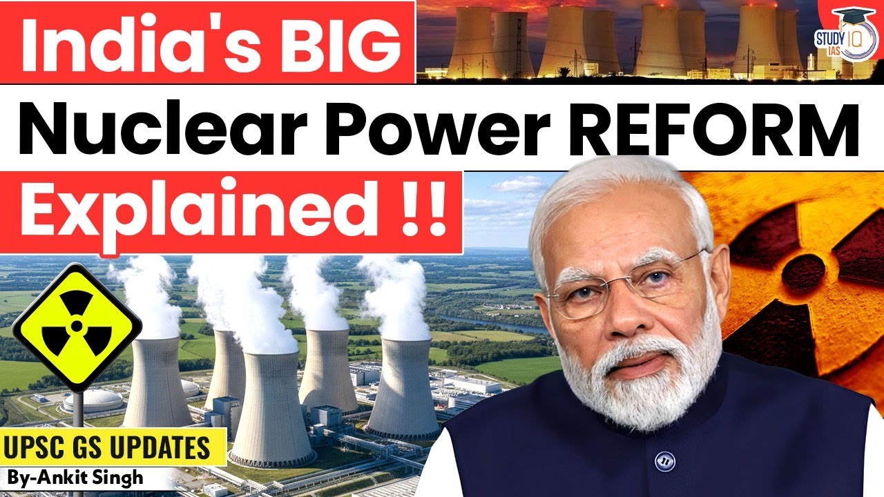 India&rsquo;s New Nuclear Energy Bill 2025 | Detailed Analysis | UPSC | StudyIQ IAS 