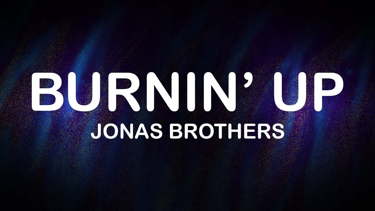 Jonas Brothers - Burnin' Up (Lyrics / Lyric Video)