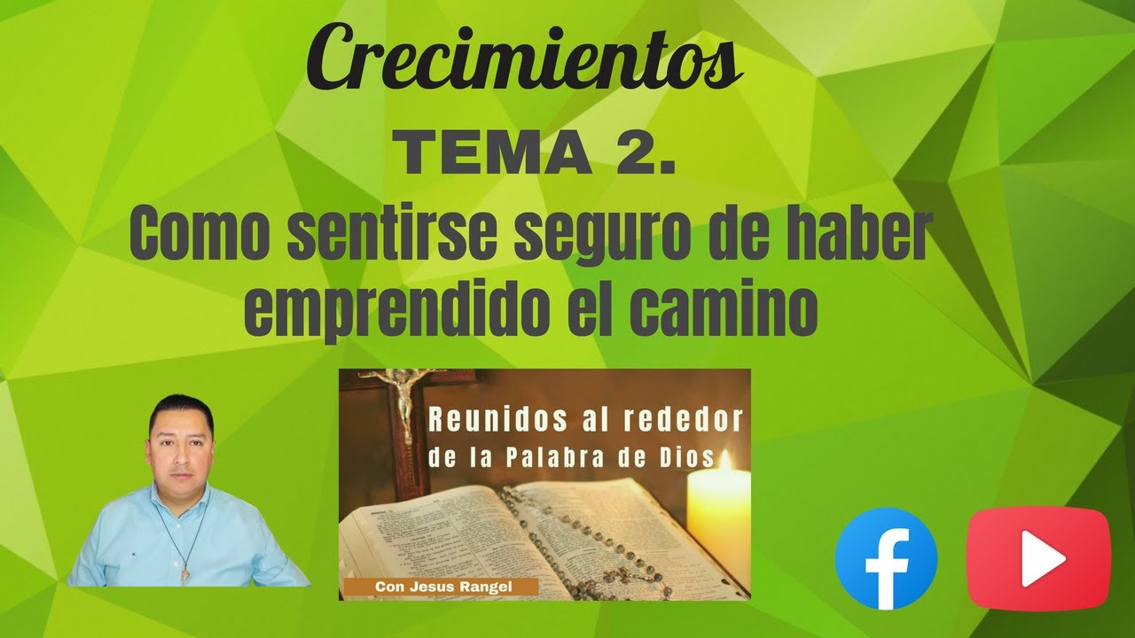 JESUS RANGEL. Tema 2 Como sentirse seguro de haber emprendido el camino. ( Crecimiento 1 )