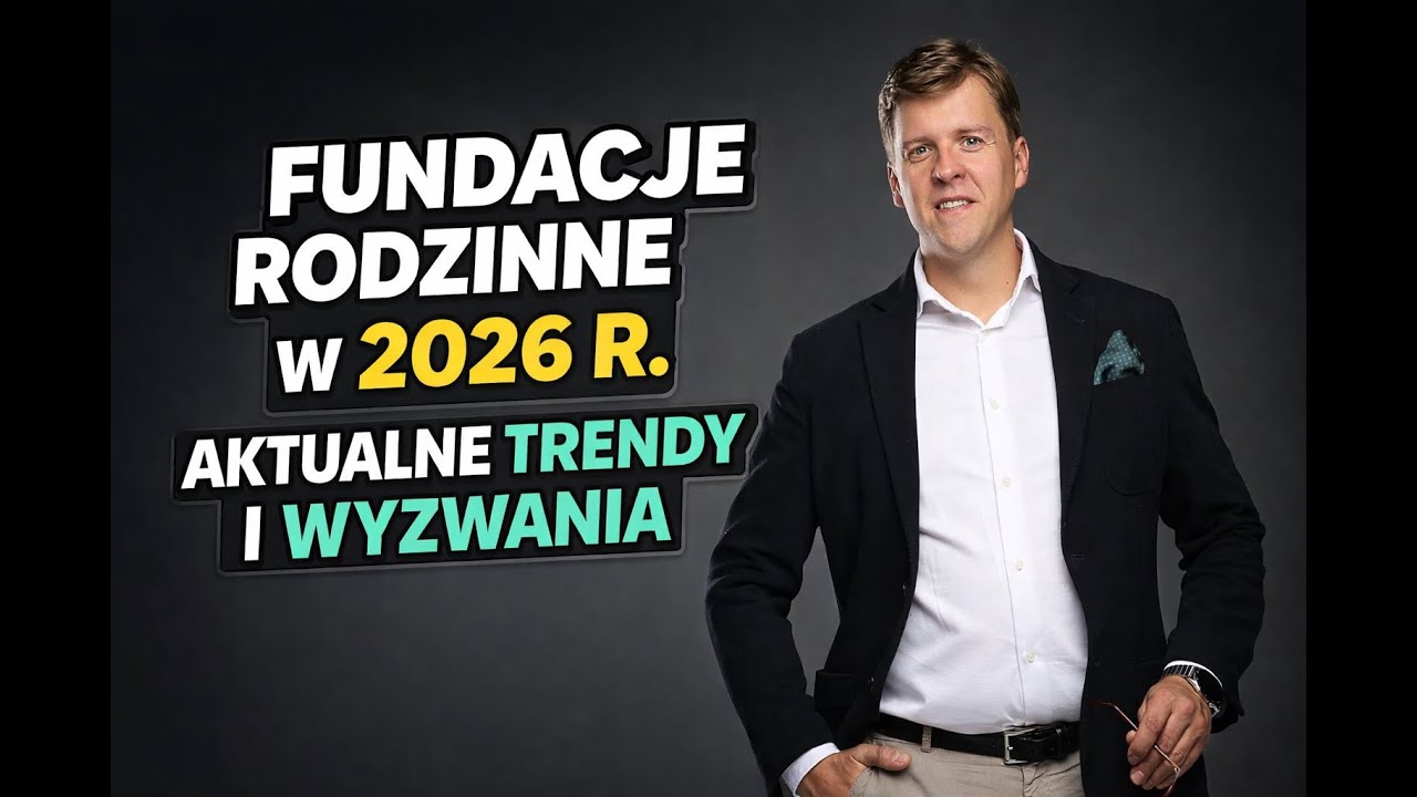 Fundacje rodzinne w 2026 r. &ndash; aktualne trendy i wyzwania