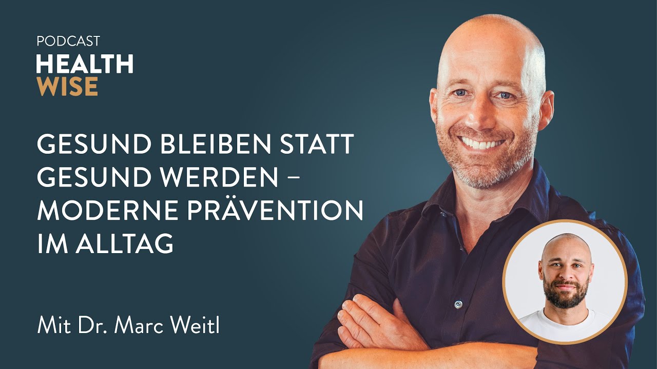 #144 Gesund bleiben statt gesund werden - moderne Prävention im Alltag. Mit Dr. Marc Weitl