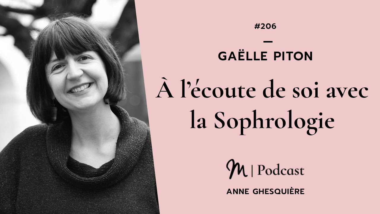 #206 Gaëlle Piton : À l’écoute de soi avec la Sophrologie