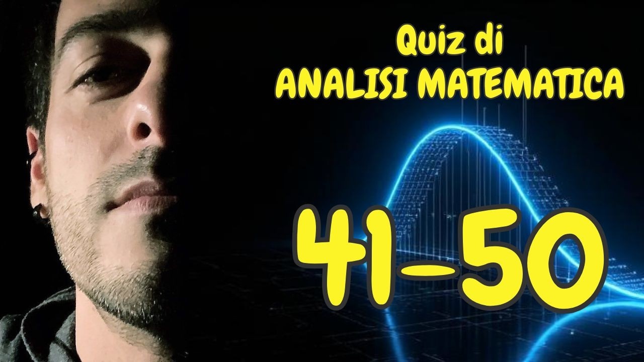 QUIZ di Analisi MATEMATICA! 10 domande per la maturità (Batteria 41-50)