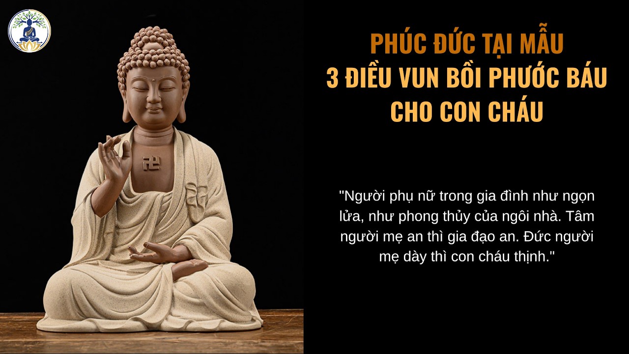 Phúc Đức Tại Mẫu | 3 Điều Nên Làm Vun Bồi Phước Báu Cho Con Cháu | Lời Phật Dạy