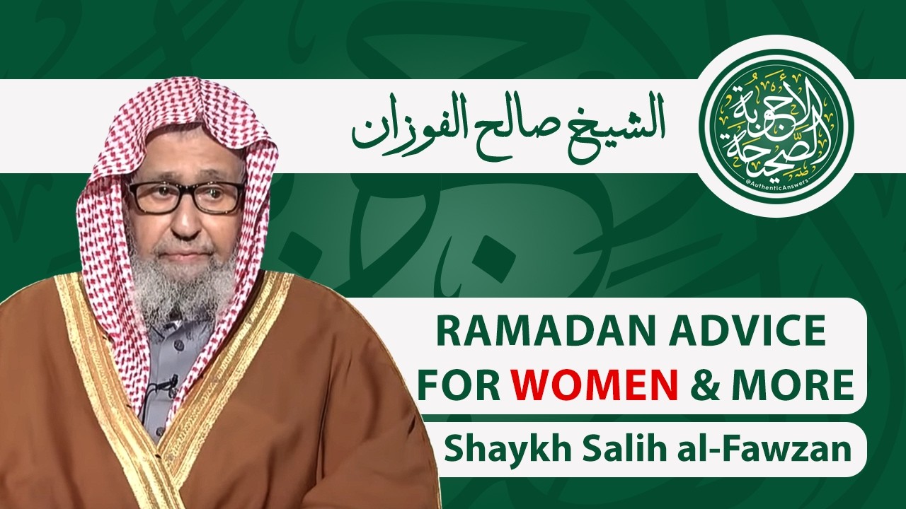 Important Ramadan Advice Every Muslim Woman Should Know and More | Shaykh Salih al-Fawzan