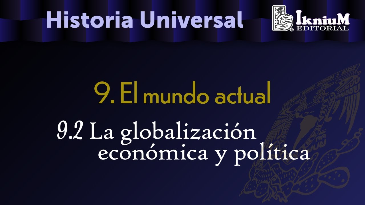 Tema 9. El mundo actual. 9.2 La globalización económica y política. Licenciatura. Historia