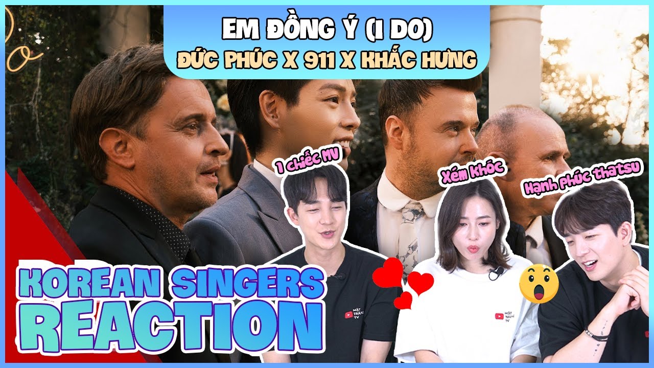 Korean singers🇰🇷 Reaction - 'EM ĐỒNG Ý (I DO)' - 'ĐỨC PHÚC x 911 x KHẮC HƯNG🇻🇳'