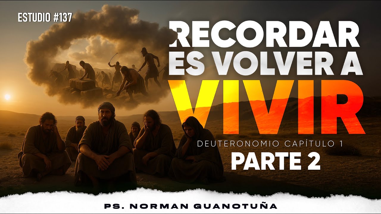 Estudio #137 | RECORDAR ES VOLVER A VIVIR - PARTE 2 | DEUTERONOMIO CP. 1 | PS. NORMAN GUANOTUÑA
