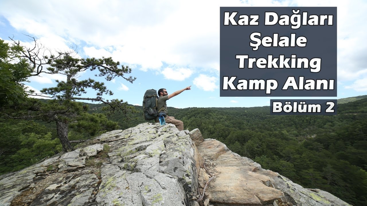 Kaz Dağları Darıdere | Doğal kaynaklar içinde yürüyüş ve kamp | Bölüm 2