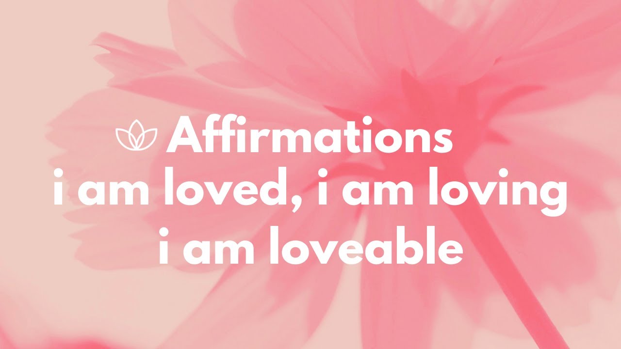 Self Love Affirmations 5 minutes - I Am Loved - I Am Loving - I Am Loveable