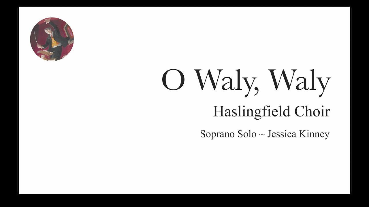 Haslingfield Choir: O Waly, Waly