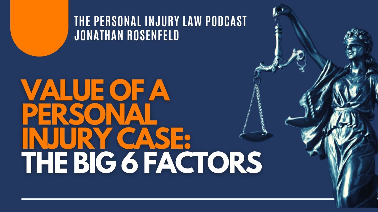 What Makes Some Personal Injury Cases More Valuable Than Others (The Big 6 Factors)?
