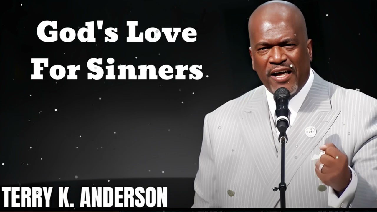 God's Love For Sinners- Terry Keith Anderson Message