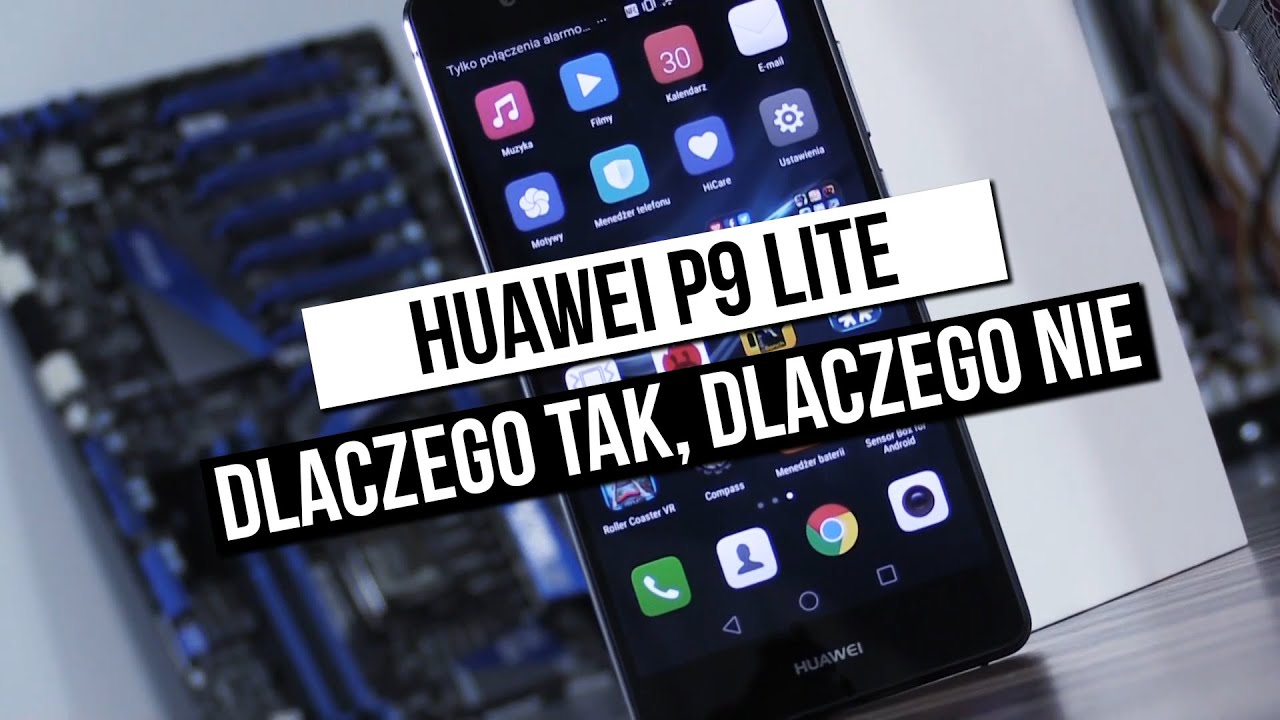 Szybka recenzja Huawei P9 Lite - dlaczego tak, dlaczego nie?